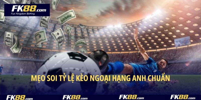 Bỏ túi cách soi kèo Ngoại Hạng Anh cực chuẩn