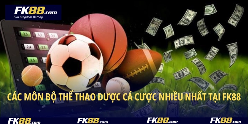 Các môn bộ thể thao được cá cược nhiều nhất tại FK88