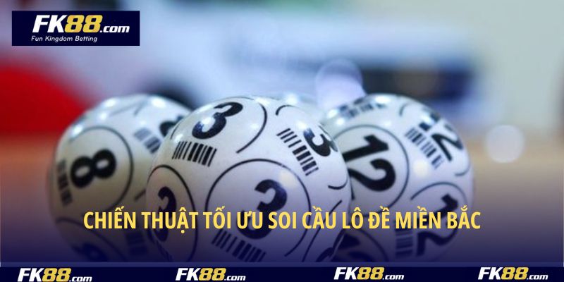 Chiến thuật tối ưu để soi cầu lô đề miền Bắc hôm nay