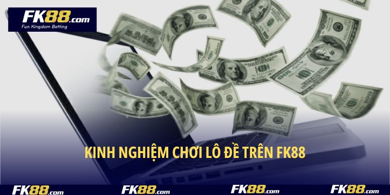 Mách bạn kinh nghiệm chơi lô đề trên FK88