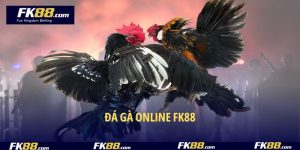 Đá Gà Online FK88 – Loại Hình Cược Kê Không Thể Chối Từ 2025