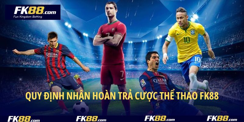 Điều kiện và yêu cầu hoàn trả cược thể thao FK88