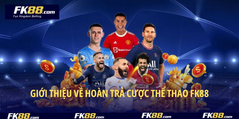 Giới thiệu ưu đãi hoàn trả cực hot tại FK88