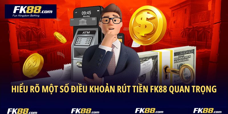 Hiểu rõ một số điều khoản rút tiền FK88 quan trọng