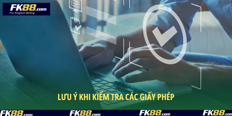 Hội viên cần lưu ý khi tham khảo các giấy phép hoạt động FK88