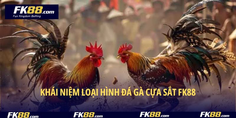 Khái niệm loại hình đá gà cựa sắt FK88