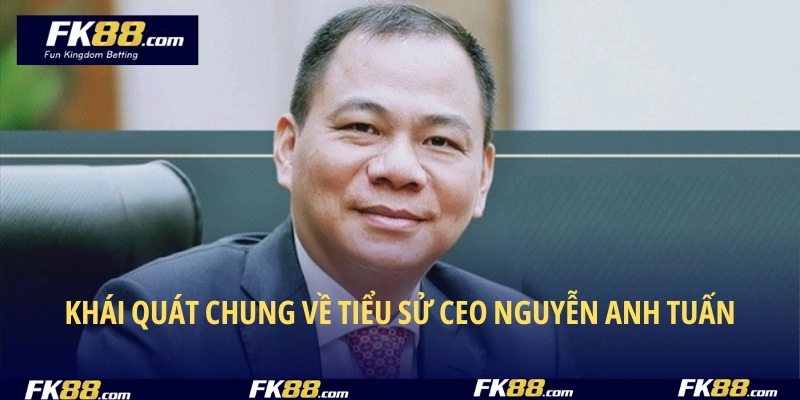 Khái quát chung về tiểu sử CEO Nguyễn Anh Tuấn