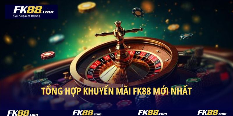 Liệt kê những sự kiện tặng thưởng FK88 cực hot