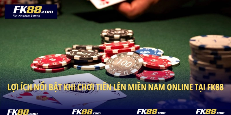 Lợi ích nổi bật khi chơi tiến lên miền Nam online tại FK88