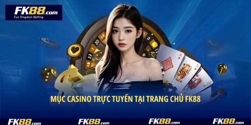 Mục casino trực tuyến tại trang chủ FK88