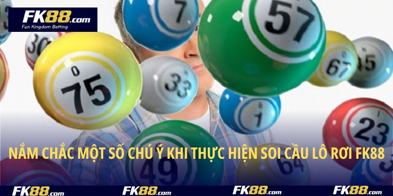 Nắm chắc một số chú ý khi thực hiện soi cầu lô rơi FK88