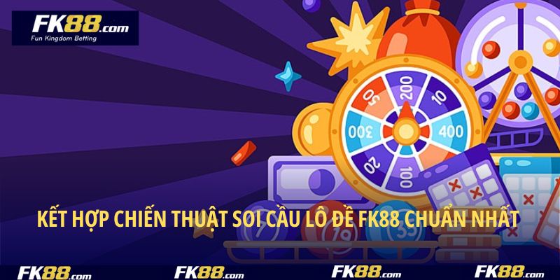 Linh hoạt kết hợp phương pháp soi cầu lô đề FK88 chuẩn nhất