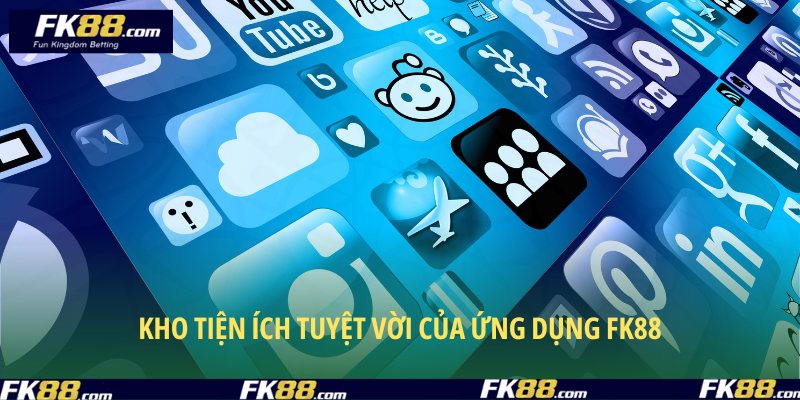 Tải app FK88 để tận hưởng nguồn tài nguyên chất lượng