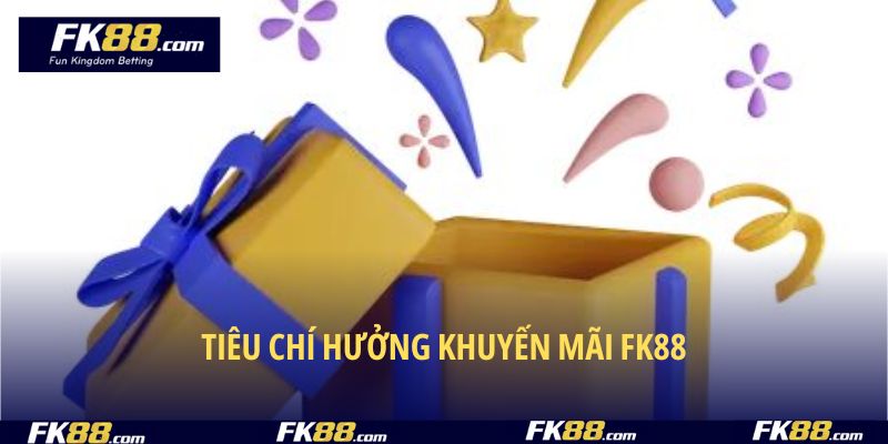 Tiêu chí hưởng khuyến mãi FK88
