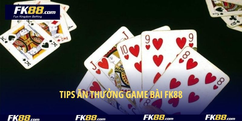 Tips ăn thưởng game bài FK88